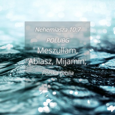 Picture 04 - Nehemiasza 10:7 POLUBG - Meszullam, Abiasz, - Bible Verse Picture