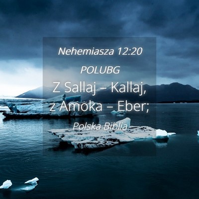 Picture 04 - Nehemiasza 12:20 POLUBG - Z Sallaj – Kallaj, z Amoka – - Bible Verse Picture