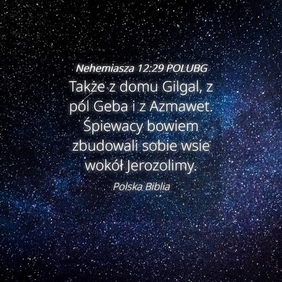 Picture 04 - Nehemiasza 12:29 POLUBG - Także z domu Gilgal, z pól Geba i z Azmawet. - Bible Verse Picture