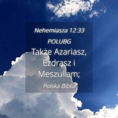 Picture 04 - Nehemiasza 12:33 POLUBG - Także Azariasz, Ezdrasz i - Bible Verse Picture