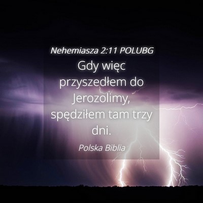 Picture 04 - Nehemiasza 2:11 POLUBG - Gdy więc przyszedłem do Jerozolimy, spędziłem - Bible Verse Picture