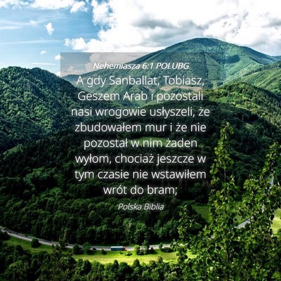 Picture 04 - Nehemiasza 6:1 POLUBG - A gdy Sanballat, Tobiasz, Geszem Arab i pozostali - Bible Verse Picture