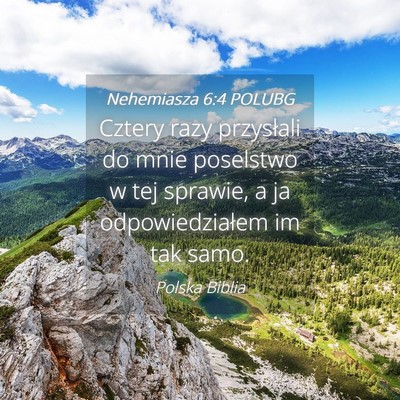 Picture 04 - Nehemiasza 6:4 POLUBG - Cztery razy przysłali do mnie poselstwo w tej - Bible Verse Picture