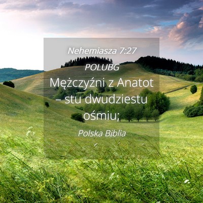 Picture 04 - Nehemiasza 7:27 POLUBG - Mężczyźni z Anatot – stu dwudziestu - Bible Verse Picture