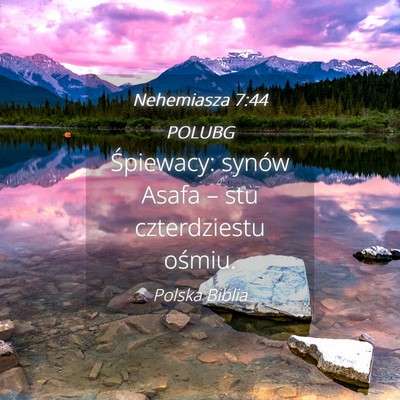 Picture 04 - Nehemiasza 7:44 POLUBG - Śpiewacy: synów Asafa – stu czterdziestu - Bible Verse Picture