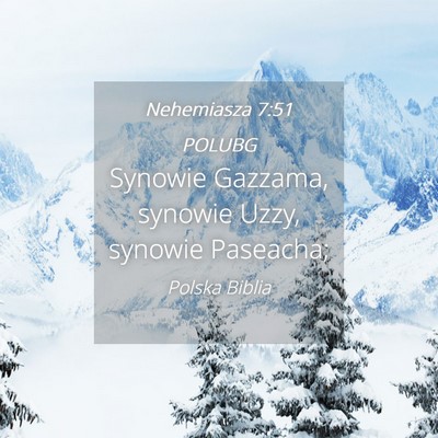 Picture 04 - Nehemiasza 7:51 POLUBG - Synowie Gazzama, synowie Uzzy, synowie - Bible Verse Picture