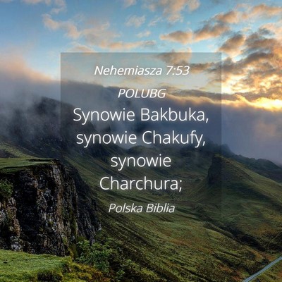 Picture 04 - Nehemiasza 7:53 POLUBG - Synowie Bakbuka, synowie Chakufy, synowie - Bible Verse Picture