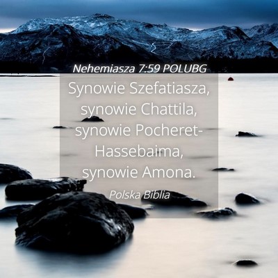 Picture 04 - Nehemiasza 7:59 POLUBG - Synowie Szefatiasza, synowie Chattila, synowie - Bible Verse Picture