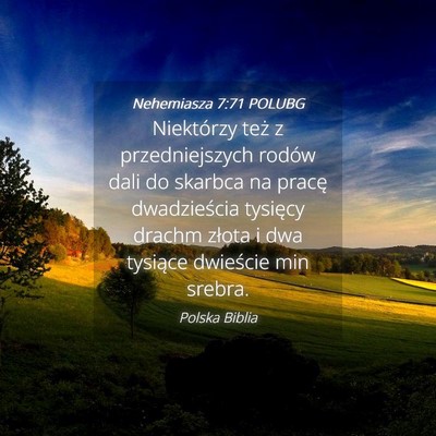 Picture 04 - Nehemiasza 7:71 POLUBG - Niektórzy też z przedniejszych rodów dali do - Bible Verse Picture
