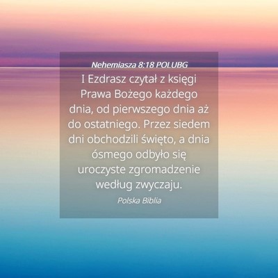 Picture 04 - Nehemiasza 8:18 POLUBG - I Ezdrasz czytał z księgi Prawa Bożego - Bible Verse Picture