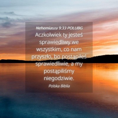 Picture 04 - Nehemiasza 9:33 POLUBG - Aczkolwiek ty jesteś sprawiedliwy we wszystkim, - Bible Verse Picture