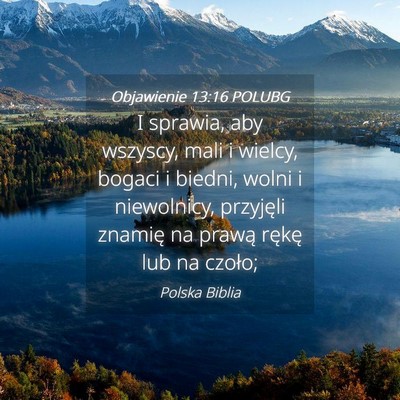 Picture 04 - Objawienie 13:16 POLUBG - I sprawia, aby wszyscy, mali i wielcy, bogaci i - Bible Verse Picture