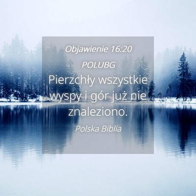 Picture 04 - Objawienie 16:20 POLUBG - Pierzchły wszystkie wyspy i gór już nie - Bible Verse Picture