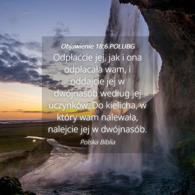 Picture 04 - Objawienie 18:6 POLUBG - Odpłaćcie jej, jak i ona odpłacała wam, i - Bible Verse Picture