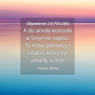 Picture 04 - Objawienie 2:8 POLUBG - A do anioła kościoła w Smyrnie napisz: To - Bible Verse Picture