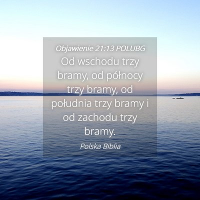 Picture 04 - Objawienie 21:13 POLUBG - Od wschodu trzy bramy, od północy trzy bramy, - Bible Verse Picture