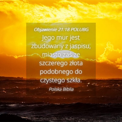 Picture 04 - Objawienie 21:18 POLUBG - Jego mur jest zbudowany z jaspisu, miasto zaś ze - Bible Verse Picture