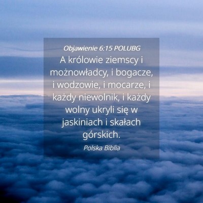 Picture 04 - Objawienie 6:15 POLUBG - A królowie ziemscy i możnowładcy, i bogacze, i - Bible Verse Picture