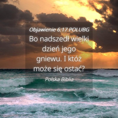 Picture 04 - Objawienie 6:17 POLUBG - Bo nadszedł wielki dzień jego gniewu. I któż - Bible Verse Picture