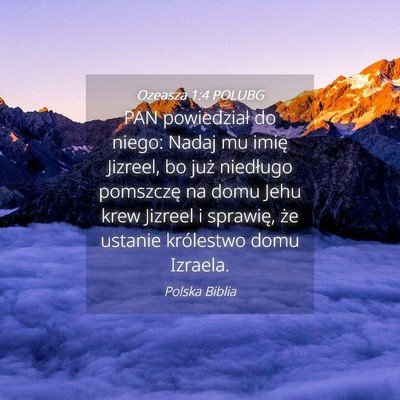 Picture 04 - Ozeasza 1:4 POLUBG - PAN powiedział do niego: Nadaj mu imię Jizreel, - Bible Verse Picture