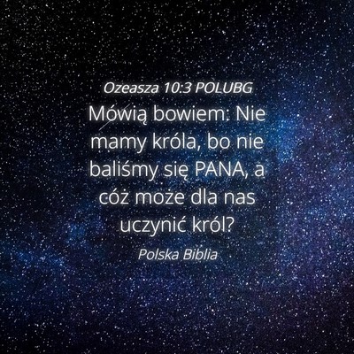 Picture 04 - Ozeasza 10:3 POLUBG - Mówią bowiem: Nie mamy króla, bo nie baliśmy - Bible Verse Picture