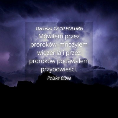 Picture 04 - Ozeasza 12:10 POLUBG - Mówiłem przez proroków, mnożyłem widzenia i - Bible Verse Picture