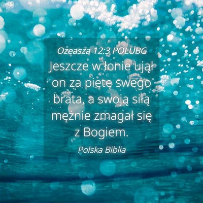 Picture 04 - Ozeasza 12:3 POLUBG - Jeszcze w łonie ujął on za piętę swego - Bible Verse Picture