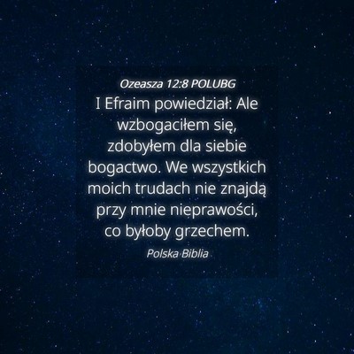 Picture 04 - Ozeasza 12:8 POLUBG - I Efraim powiedział: Ale wzbogaciłem się, - Bible Verse Picture