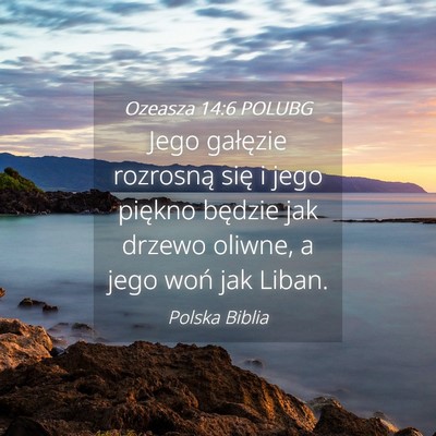Picture 04 - Ozeasza 14:6 POLUBG - Jego gałęzie rozrosną się i jego piękno - Bible Verse Picture