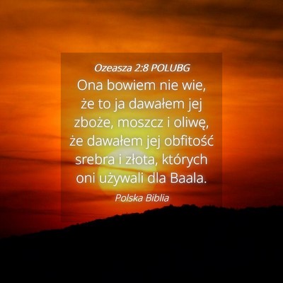 Picture 04 - Ozeasza 2:8 POLUBG - Ona bowiem nie wie, że to ja dawałem jej - Bible Verse Picture