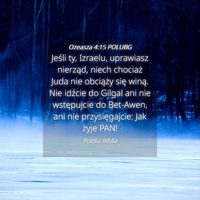 Picture 04 - Ozeasza 4:15 POLUBG - Jeśli ty, Izraelu, uprawiasz nierząd, niech - Bible Verse Picture