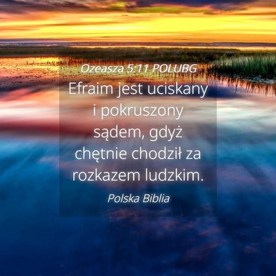 Picture 04 - Ozeasza 5:11 POLUBG - Efraim jest uciskany i pokruszony sądem, gdyż - Bible Verse Picture
