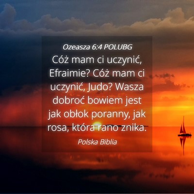Picture 04 - Ozeasza 6:4 POLUBG - Cóż mam ci uczynić, Efraimie? Cóż mam ci - Bible Verse Picture