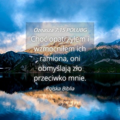Picture 04 - Ozeasza 7:15 POLUBG - Choć opatrzyłem i wzmocniłem ich ramiona, oni - Bible Verse Picture
