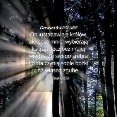 Picture 04 - Ozeasza 8:4 POLUBG - Oni ustanawiają królów, ale beze mnie; - Bible Verse Picture