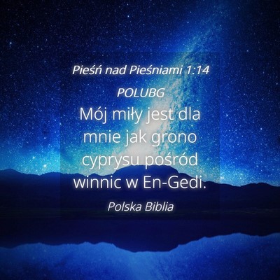 Picture 04 - Pieśń nad Pieśniami 1:14 POLUBG - Mój miły jest dla mnie jak grono cyprysu - Bible Verse Picture