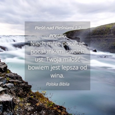 Picture 04 - Pieśń nad Pieśniami 1:2 POLUBG - Niech mnie pocałuje pocałunkami swoich ust. - Bible Verse Picture