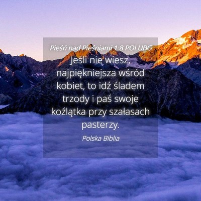 Picture 04 - Pieśń nad Pieśniami 1:8 POLUBG - Jeśli nie wiesz, najpiękniejsza wśród kobiet, - Bible Verse Picture