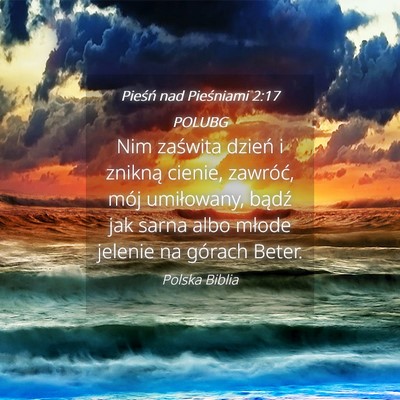 Picture 04 - Pieśń nad Pieśniami 2:17 POLUBG - Nim zaświta dzień i znikną cienie, zawróć, - Bible Verse Picture