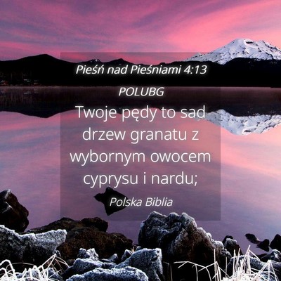 Picture 04 - Pieśń nad Pieśniami 4:13 POLUBG - Twoje pędy to sad drzew granatu z wybornym - Bible Verse Picture