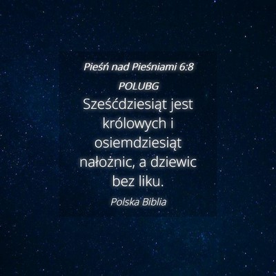 Picture 04 - Pieśń nad Pieśniami 6:8 POLUBG - Sześćdziesiąt jest królowych i osiemdziesiąt - Bible Verse Picture