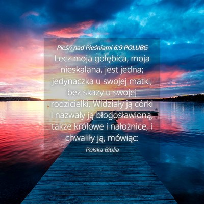 Picture 04 - Pieśń nad Pieśniami 6:9 POLUBG - Lecz moja gołębica, moja nieskalana, jest - Bible Verse Picture
