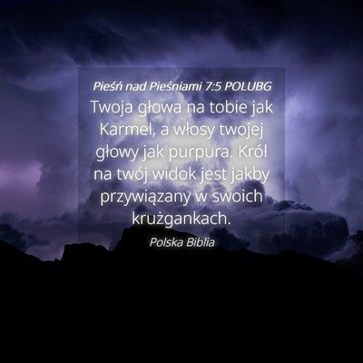 Picture 04 - Pieśń nad Pieśniami 7:5 POLUBG - Twoja głowa na tobie jak Karmel, a włosy twojej - Bible Verse Picture