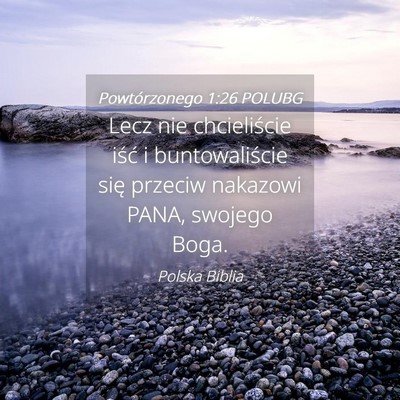 Picture 04 - Powtórzonego 1:26 POLUBG - Lecz nie chcieliście iść i buntowaliście się - Bible Verse Picture