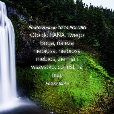 Picture 04 - Powtórzonego 10:14 POLUBG - Oto do PANA, twego Boga, należą niebiosa, - Bible Verse Picture
