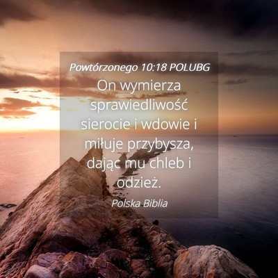 Picture 04 - Powtórzonego 10:18 POLUBG - On wymierza sprawiedliwość sierocie i wdowie i - Bible Verse Picture