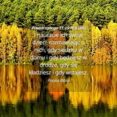 Picture 04 - Powtórzonego 11:19 POLUBG - I nauczcie ich swoje dzieci, rozmawiając o nich, - Bible Verse Picture