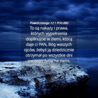 Picture 04 - Powtórzonego 12:1 POLUBG - To są nakazy i prawa, których wypełnienia - Bible Verse Picture