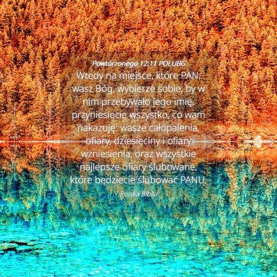 Picture 04 - Powtórzonego 12:11 POLUBG - Wtedy na miejsce, które PAN, wasz Bóg, wybierze - Bible Verse Picture