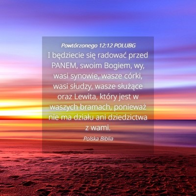 Picture 04 - Powtórzonego 12:12 POLUBG - I będziecie się radować przed PANEM, swoim - Bible Verse Picture